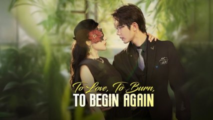 To Love, To Burn, To Begin Again (2025) - FULL [Eng Sub]