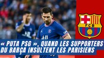 « Puta PSG », quand les supporters du Barça insultent les Parisiens