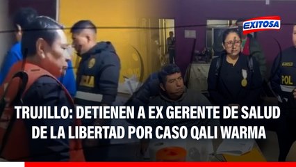 Trujillo: Detienen a ex gerente de Salud de La Libertad y funcionarios de Áncash por caso Qali Warma