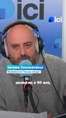 Jérôme Commandeur : "Ne pas réussir à tourner la page à 50 ans, ça concerne beaucoup de gens !"