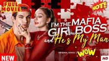 I'm The Mafia Girl Boss And He's My Man - Full Movie