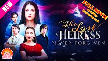 💖The Lost Heiress Never Forgiven #Full 🐽 Top Movie 2025 - Sunshine Movies Channel