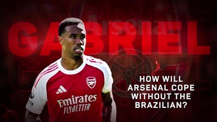 Gabriel: how will Arsenal cope without Brazilian brick wall?