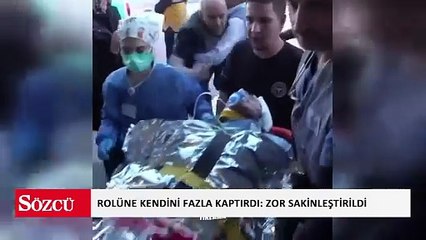 Rolüne kendini fazla kaptırdı: Zor sakinleştirildi