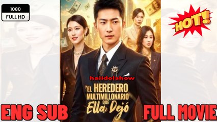 El Heredero Multimillonario Que Ella Dejó Full Movie English Sub