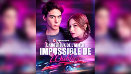 Dangereux de l'Aimer, Impossible de l'Oublier Épisode Complet