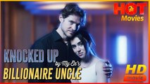 Knocked Up by My Ex's Billionaire Uncle | Full Movie  HD - Best Drama ShortFilms Hot Romantic Love CEO