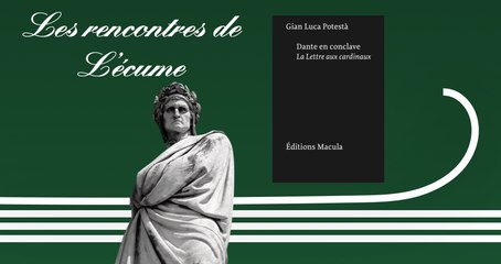 Les rencontres de L'écume | Dante en conclave, La lettre aux cardinaux, de Gianluca Potesta