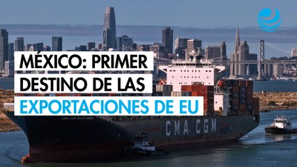 México desplaza por primera vez a Canadá como primer destino de las exportaciones estadounidenses