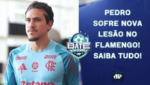 PEDRO SOFRE NOVA LESÃO! ESTÁ FORA DA FINAL DA LIBERTADORES?; SELEÇÃO DECEPCIONA! | BATE-PRONTO