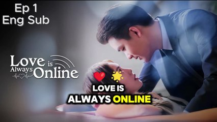 Love Is Always Online New Chinese Drama Episode 1 English Subtitles Recap