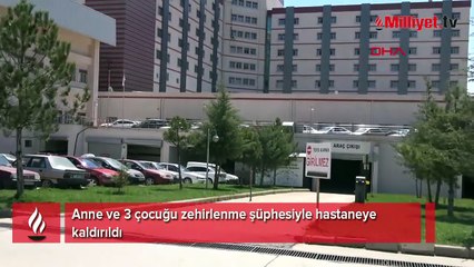 Bir zehirlenme vakası daha! Anne ve 3 çocuğu hastaneye kaldırıldı