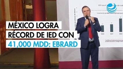 México logra récord de Inversión Extranjera Directa con 41,000 millones de dólares: Ebrard