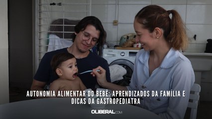 Autonomia alimentar do bebê: aprendizados da família e dicas da gastropediatra