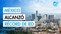 Récord de IED en 2025: Nuevas inversiones en México aumentaron 218%