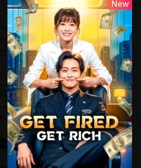 Get Fired Get Rich Chinese Drama - English Sub