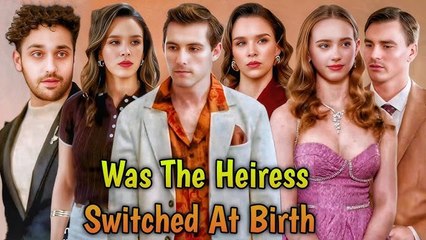 WAS THE HEIRESS SWITCHED AT BIRTH.