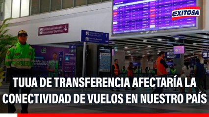 TUUA de transferencia afectaría la conectividad de vuelos en nuestro país: "El Perú pierde"