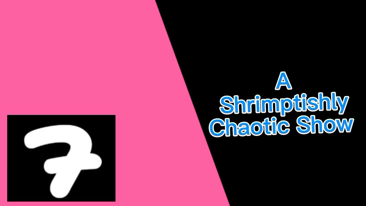 Channel 7 UK - Now: A Shrimptishly Chaotic Show