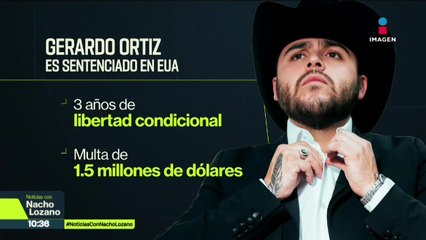 Gerardo Ortiz fue sentenciado a tres años de libertad condicional y multa de 1.5 mdd