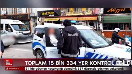 81 ilde göçmen kaçakçılığı denetimi: 687 düzensiz göçmen yakalandı