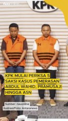 KPK Mulai Periksa 5 Saksi Kasus Pemerasan Abdul Wahid, Pramusaji hingga ASN