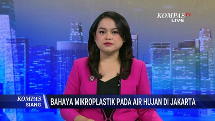 Waspada! Bahaya Mikroplastik pada Air Hujan Jakarta | KOMPAS SIANG