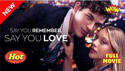 Say You Remember, Say You Love (2025) - FULL [Eng Sub]