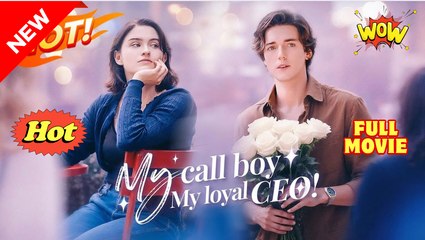 My Call Boy, My Loyal CEO! Full Movie