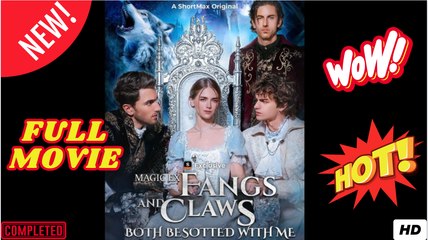 Magic Ex- FANGS and CLAWS - Both Besotted with Me Full Movie