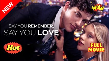 Say You Remember, Say You Love (2025) - FULL [Eng Sub]