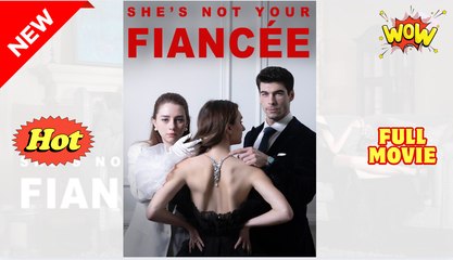 She is Not Your Fiancée Full Movie