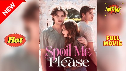 [ Hot 2025🔥] Spoil Me Please Full Movie