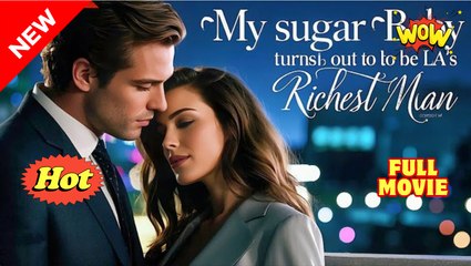 Hot 🔥 My Sugar Baby Turns Out To Be La's Richest Man - Full Movie