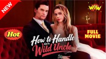Hot 🔥 How To Handle Ex's Wild Uncle - Full Movie