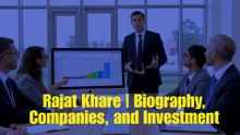 Rajat Khare  Biography, Companies, and Investment