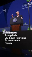Trump hails US-Saudi Relations At Investment Forum