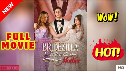 Bridezilla Never Provoke The Billionaire Mother (2025) - FULL [Eng Sub]
