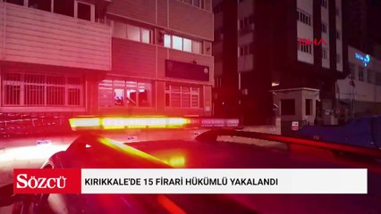 Kırıkkale'de 15 firari hükümlü yakalandı