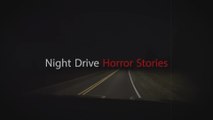3 Very Creepy TRUE Night Drive Horror Stories