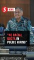 No racial quota in police recruitment, promotion, says Home Ministry