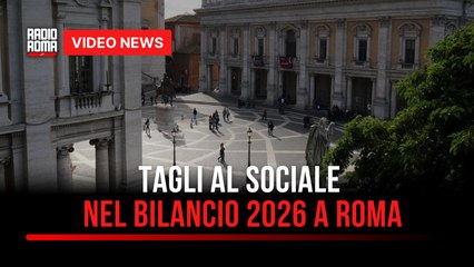Tagli al sociale nel bilancio 2026 a Roma
