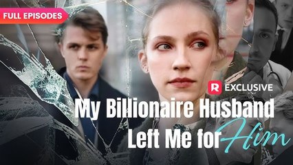 My Billionaire Husband Left Me for Him All Episodes #FullMovie
