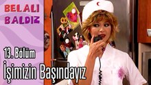 İşimizin Başındayız - Belalı Baldız 13. Bölüm