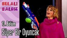 Süper Bir Oyuncak - Belalı Baldız 13. Bölüm