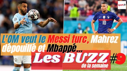 Le Messi turc à l’OM, Mbappé refuse de prolonger, Mahrez dépouillé... les Buzz de la semaine #9