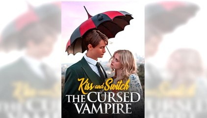[ Hot 2025🔥] Kiss And Switch The Cursed Vampire full episode_Sereal