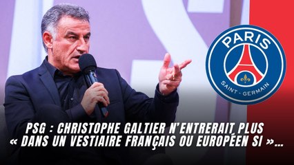 PSG : Christophe Galtier n’entrerait plus « dans un vestiaire français ou européen si »…