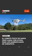 EL COMITÉ CÍVICO DE SANTA CRUZ LLEGA CON AYUDA PARA LOS DAMNIFICADOS DE SAMAIPATA