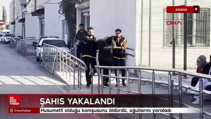 Adana'da husumetli olduğu komşusunu öldürdü, oğullarını yaraladı